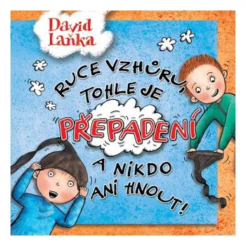 Ruce vzhůru, tohle je přepadení a nikdo ani hnout! - David Laňka