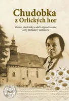 Chudobka z Orlických hor: Životní píseň lásky a oběti stigmatizované Anny Bohuslavy Tomanové - Filip M. A. Stajner (2023, pevná)