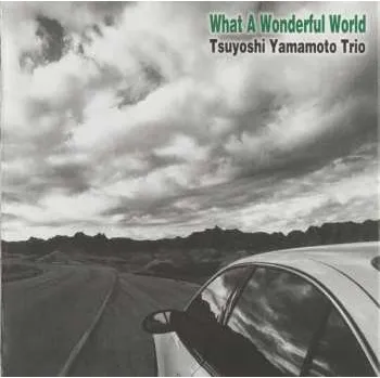 Zahraniční hudba CD Tsuyoshi Yamamoto Trio: What A Wonderful World DIGI 2014 Digisleeve