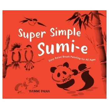 Cestování Super Simple Sumi-e - Palka, Yvonne [EN] (2024, Brožovaná / brožovaná, Sasquatch Books)