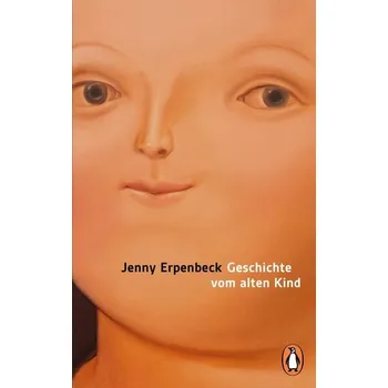 Geschichte vom alten Kind - Erpenbeck, Jenny