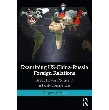 Examining US-China-Russia Foreign Relations - Gregory O. Hall