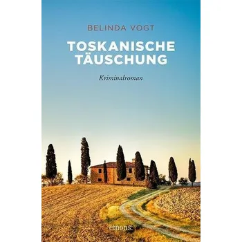 Toskanische Täuschung - Vogt, Belinda