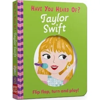 Cizojazyčná kniha Have You Heard Of?: Taylor Swift: Flip Flap, Turn and Play!
