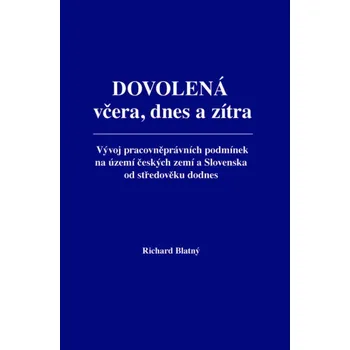Dovolená včera, dnes a zítra - Vývoj pracovněprávních podmínek na území českých zemí a Slo