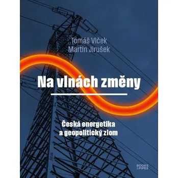 Technika Na vlnách změny - Česká energetika a geopolitický zlom - Tomáš Vlček