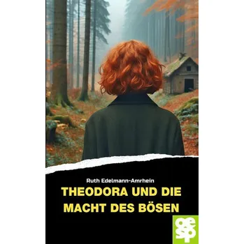 Theodora und die Macht des Bösen - Edelmann-Amrhein, Ruth