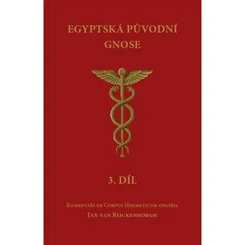 Egyptská původní gnose 3 - Komentáře ke Corpus Hermeticum - Jan van Rijckenborgh