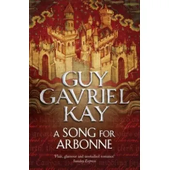 Beletrie pro dospělé A Song for Arbonne - Kay, Guy G.