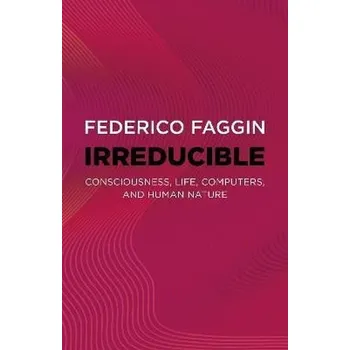 Cizojazyčná kniha Irreducible: Consciousness, Life, Computers, and Human Nature - Faggin Federico