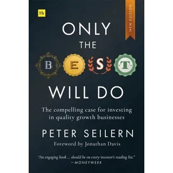 Only the Best Will Do - Seilern, Peter [EN] (2024, Brožovaná, Harriman House Publishing)