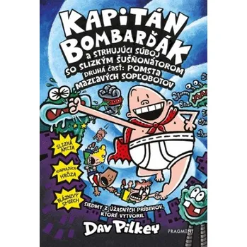 Kapitán Bombarďák 7: Kapitán Bombarďák a strhujúci súboj so Slizkým Šušňonátorom - Dav Pilkey