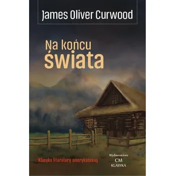 Na końcu świata - James Oliver Curwood