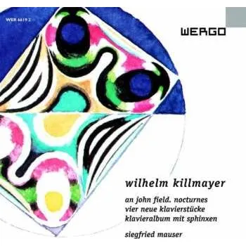 Zahraniční hudba CD Wilhelm Killmayer: An John Field. Nocturnes, Vier Neue Klavierstücke, Klavieralbum Mit Sphinxen 2005