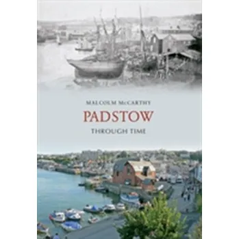 Padstow Through Time - McCarthy, Malcolm
