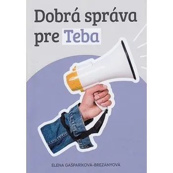 Osobní rozvoj Dobrá správa pre Teba - Elena Gašparíková-Brezányová