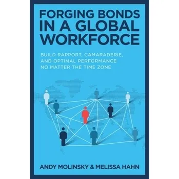 Cizojazyčná kniha Forging Bonds in a Global Workforce: Build Rapport, Camaraderie, and Optimal Performance No Matter the Time Zone - Molinsky, Andy a Hahn, Melissa
