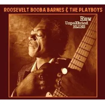 Zahraniční hudba CD Roosevelt "Booba" Barnes & The Playboys: Raw Unpolluted Blues 2024