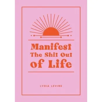 Kniha Manifest the Shit Out of Life - Levine, Lydia