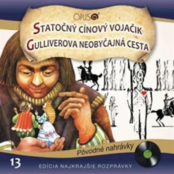 Najkrajšie rozprávky 13: Statočný cínový vojačik / Gulliverova neobyčajná cesta - CD