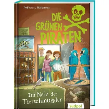 Die Grünen Piraten - Im Netz der Tierschmuggler - Poßberg, Andrea [DE] (2024, Firma, Südpol Verlag GmbH)