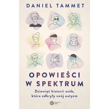 Literární biografie Opowieści w spektrum. Dziewięć historii osób, które odkryły swój autyzm - DANIEL TAMMET