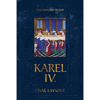 Karel IV. Císař a synové - Josef Bernard Prokop (2015, vázaná)