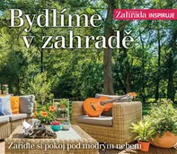 Bydlíme v zahradě: Zařiďte si pokoj pod modrým nebem - Burda Praha (2020, pevná)