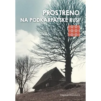 Recenze Prostřeno na Podkarpatské Rusi - Dagmar Březinová (2015, brožovaná)