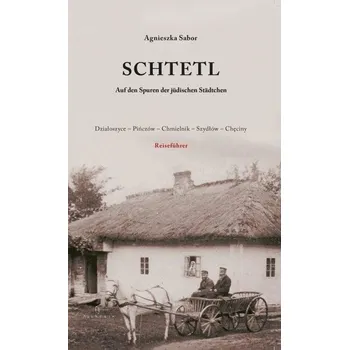 Cestování Schtetl. Auf den Spuren der judischen Stadtchen - AGNIESZKA SABOR