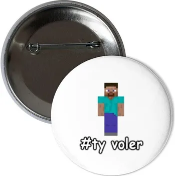 Odznáček s potiskem Placka - Ty voler ( Limited edition )