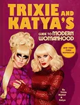 Trixie and Katya's: Guide to Modern…