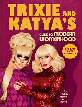 Trixie and Katya's: Guide to Modern Womanhood - Trixie Mattel, Katya Zamolodchikova [EN] (2020, pevná)