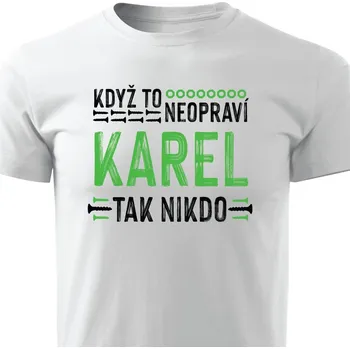 Pánské tričko Pánské tričko Když to neopraví Karel, tak nikdo Barva: Bílá, Velikost: XL