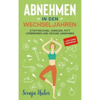 Abnehmen in den Wechseljahren - Huber, Svenja