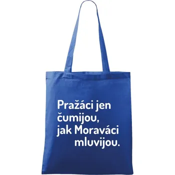 Látková taška Pražáci jen čumijou, jak Moraváci mluvijou.
