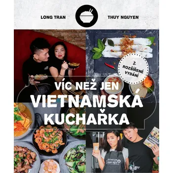 Víc než jen vietnamská kuchařka: 2. rozšířené vydání - Hoang Long Tran, Thuy Nguyen (2021, vázaná)