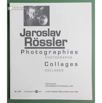 Umění Jaroslav Rössler Photographies, collages = Photographs, Collages [katalog výstavy, fotografie, koláže]