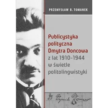 Publicystyka polityczna Dmytra Doncowa... - Przemysław B. Tomanek