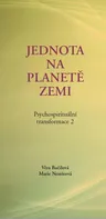 Jednota na planetě Zemi: Psychospirituální transformace 2 - Věra Bučilová, Marie Nestěrová (2020, pevná)