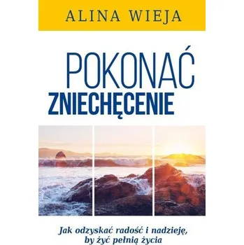 Pokonać zniechęcenie.Wyd.II - Alina Wieja
