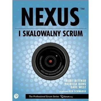 Nexus czyli skalowalny Scrum - Kurt Bittner, Patricia Kong, Dave West