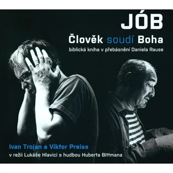 Jób: Člověk soudí Boha: Biblická kniha v přebásnění Daniela Rause - Ivan Trojan, Viktor Preiss (čte Ivan Trojan, Viktor Preiss) [CDmp3]
