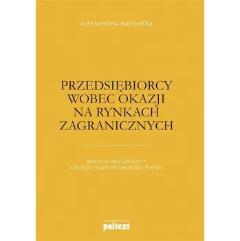 Przedsiębiorcy wobec okazji na rynkach zagranicz. - Aleksandra Wąsowska