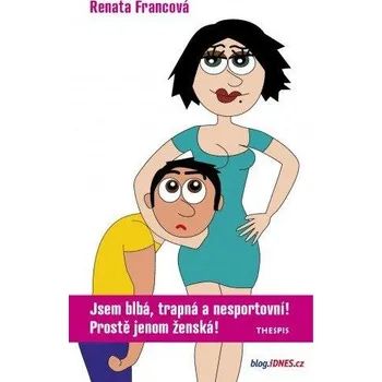 Kniha Jsem blbá, trapná a nesportovní!: Prostě jenom ženská! - Renata Francová (2013) [E-kniha]