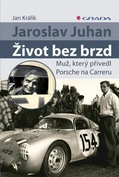 Kniha Jaroslav Juhan: Život bez brzd: Muž, který přivedl Porsche na Carreru - Jan Králík (2011) [E-kniha]