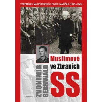 Kniha Muslimové ve zbraních SS - Zvonimir Bernwald