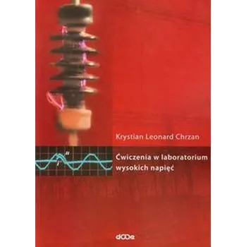 Ćwiczenia w laboratorium wysokich napięć - Chrzan Krystian Leonard