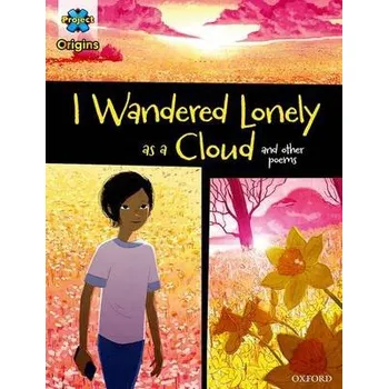 Anglický jazyk Project X Origins Graphic Texts: Dark Blue Book Band, Oxford Level 16: I Wandered Lonely as a Cloud and other poems