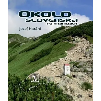 Literární cestopis Okolo Slovenska po hraniciach - Jozef Haráni